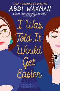 I Was Told it Would Get Easier (Abbi Waxman) 